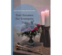Drei Sonaten für Trompete Solo: Die drei Sonaten BWV1001 / BWV1003 / BWV1005 aus "Sei Solo" übertragen für Trompeten in B / C