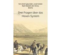 Drei wichtige Fragen über das Hexen-System: Von einem gesunden, unverrückten Kopf diesseits der Donau