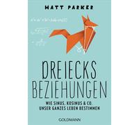 Dreiecksbeziehungen Wie Sinus, Kosinus & Co. unser ganzes Leben bestimmen - Das neue Buch vom witzigsten Mathelehrer des Universums - Matt Parker - Goldmann Verlag - ebook (ePub) - Livre