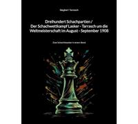 Dreihundert Schachpartien / Der Schachwettkampf Lasker - Tarrasch um die Weltmeisterschaft im August - September 1908: Zwei Schachklassiker in einem Band