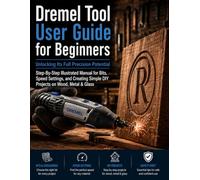 Dremel Tool User Guide for Beginners: Unlocking Its Full Precision Potential: Step-By-Step Illustrated Manual for Bits, Speed Settings, and Creating Simple DIY Projects on Wood, Metal & Glass
