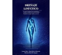DRENAJE LINFÁTICO - La guía completa de autodrenaje: Cuando el cuerpo vuelve a ser rio
