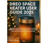 DREO SPACE HEATER USER GUIDE 2025: THE COMPLETE STEP-BY-STEP MANUAL TO SET UP, OPERATE, CLEAN, TROUBLESHOOT, AND STAY SAFE WITH YOUR DREO 1500W CERAMIC HEATER