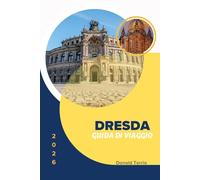 DRESDA GUIDA DI VIAGGIO 2026: Consigli pratici per la pianificazione, costi onesti e informazioni sul posto per i visitatori alle prime armi.