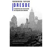 Dresde: El Bombardeo Más Controvertido De La Segunda Guerra Mundial