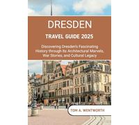 Dresden Travel Guide 2025: Discovering Dresden’s Fascinating History, through Its Architectural Marvels, War Stories, and Cultural Legacy
