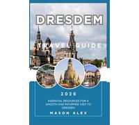 DRESDEN TRAVEL GUIDE 2026: Essential Resources for a Smooth and Informed Visit to Dresden
