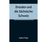Dresden Und Die Sächsische Schweiz