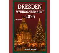 DRESDEN WEIHNACHTSMARKT 2025: „Die magische Welt der Weihnachtsmärkte entdecken“