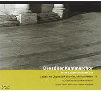 Dresdner Kammerchor - Geistliche Choralmusik aus vier Jahrhunderten, Vol. 2