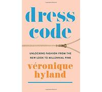 Dress Code: Unlocking Fashion from the New Look to Millennial Pink
