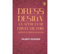 Dress Design: An Account of Costume for Artists & Dressmakers