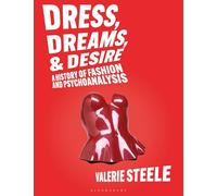 Dress, Dreams, and Desire: A History of Fashion and Psychoanalysis