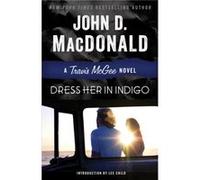 Dress Her in Indigo A Travis McGee Novel by John D MacDonald & Introduction by Lee Child John D MacDonald Introduction by Lee Child (Auteur)