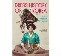 Dress History of Korea: Critical Perspectives on Primary Sources