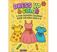 Dress Up & Color: A Fun Fashion Coloring Book for Girls Ages 4-8: 50 Stylish Dresses, Outfits & Gowns to Spark Creativity | Perfect for Little Fashionistas & Dress-Up Fans
