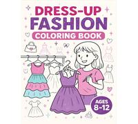 Dress-Up Fashion Coloring Book: Stylish Dresses to Color for Young Fashionistas - Over 40 Outfits to Spark Creativity and Imagination for Girls Ages 8-12