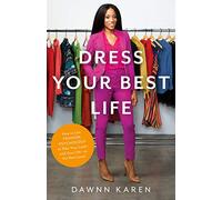 Dress Your Best Life: How to Use Fashion Psychology to Take Your Look -- and Your Life -- to the Next Level