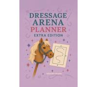 Dressage Arena Planner - Extra Edition - Versione italiana: Parte della serie "Trot, Jump & Shine! Hobby Horse Journal Series"
