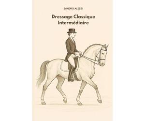 Dressage Classique Intermédiaire: Techniques, précision et progression pour cavaliers confirmés
