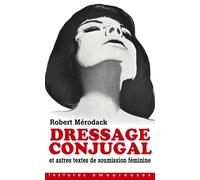 Dressage conjugal - Et autres textes de soumission féminine - Robert Mérodack - La Musardine Eds - Poche - Roman