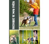 Dressage de mon chien: Éduquer son chien avec amour | 120 fiches pour dresser son chien facilement |