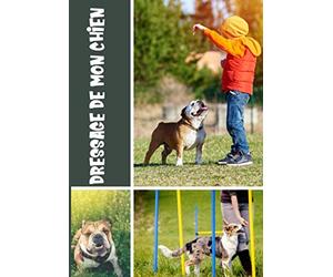 Dressage de mon chien: Éduquer son chien avec amour | 120 fiches pour dresser son chien facilement |