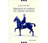 Dressage et emploi du cheval de selle - Jacques de Saint-Phalle - Mazeto Square - broché - Guide