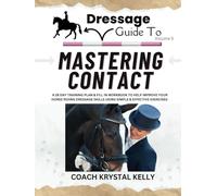 Dressage Guide to Mastering Contact: A 28 day training plan & fill in workbook to help improve your horse riding dressage skills using simple & effective exercises