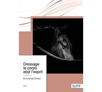 Dressage le corps e(s)t l'esprit - Emmanuel Dravet - Nombre 7 - broché - Essai