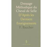 Dressage Méthodique du Cheval de Selle: D'Aprés les Derniers Enseignements