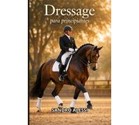 Dressage para principiantes: Guía práctica para mejorar el equilibrio, la comunicación y el control del caballo