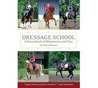 Dressage School: A Sourcebook of Movements and Tips Second Edition