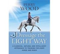 Dressage The Light Way (Paperback) Perry Wood, (Auteur)