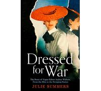 Dressed For War: The Story of Audrey Withers, Vogue editor extraordinaire from the Blitz to the Swinging Sixties