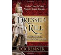 Dressed to Kill: A Biblical Approach to Spiritual Warfare and Armor