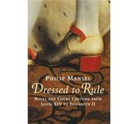 Dressed to Rule - Philip Mansel - Yale University Press - Livre en Anglais - Paperback Philip ManselPhilip Mansel (Auteur)