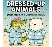 Dressed-Up Animals Coloring Book: A Collection of 60+ Bold and Easy Designs for Kids and Adults to Color and Relax