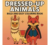Dressed-Up Animals Coloring Book: Bold and Easy Designs for Kids and Adults - A Fun Gift to Relax and Unwind