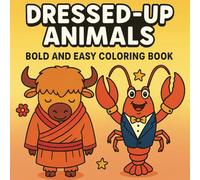Dressed-Up Animals Coloring Book: Bold and Easy Designs for Kids and Adults to Relax and Enjoy