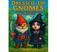 Dressed-Up Gnomes: A Fantasy Coloring Book for All Ages: A Playful Collection of Gnome Fashion for Kids, Teens, and Adults (8.5" x 11") 40 Designs to Color