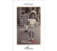 Dressée avec le poing ! Confessions gauchistes d'une femme libre - Nadine Beraha - L'harmattan - broché - Biographie