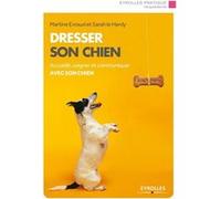 Dresser son chien Accueillir, soigner et communiquer avec son chien. - Martine Evraud - Eyrolles - broché - Guide