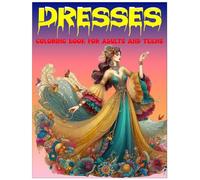 Dresses coloring book for adults and teens: Dress to Impress: +50 Modern, Stylish Designs for Adults and Teens, Promoting Comfort and Relaxation, that will make you happy.