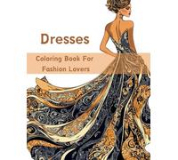 Dresses Coloring Book For Adults: Fashion Coloring Book for Teens and Adults. 50 Designs, Modern, Vintage, Summer Dresses... From Easy to Advanced Illustrations. Ideal for fashion lovers!