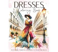 Dresses Coloring Book for Teens and Adults: Elegant Fashion Designs to Spark Creativity and Relaxation: 50 Unique and Beautiful Outfits Including Ball ... - Perfect for Relaxing Coloring Moments