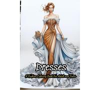 Dresses Coloring Book Fun: 40 Vintage And Modern Designs, Floral Patterns, Summer Dresses, Victorian Gowns