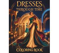 Dresses Through Time: A Fashion History Coloring Book from Ancient Drapes to Future Couture