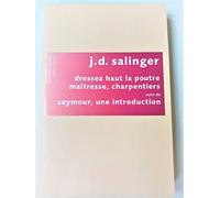 Dressez haut la poutre maîtresse, charpentiers: Suivi de Seymour, une introduction