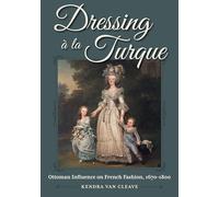 Dressing a la Turque: Ottoman Influence on French Fashion, 1670-1800